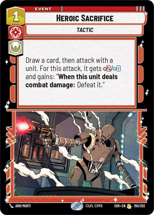 The Heroic Sacrifice (150/252) [Spark of Rebellion] event card in this rare card game from Fantasy Flight Games depicts a robotic figure firing a blue laser weapon. It costs 1 resource and lets you draw a card, then attack with a unit, giving it +2 attack power and the ability to defeat an enemy unit upon dealing combat damage—a true Spark of Rebellion.