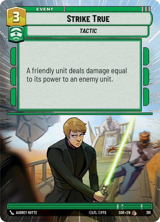 A card from the game "Strike True (Hyperspace) (391) [Spark of Rebellion]" by Fantasy Flight Games. It is an event tactic card with a green border. The card's effect reads, "A friendly unit deals damage equal to its power to an enemy unit." The image depicts a person in black wielding a green lightsaber, with two other figures in the background, sparking rebellion.