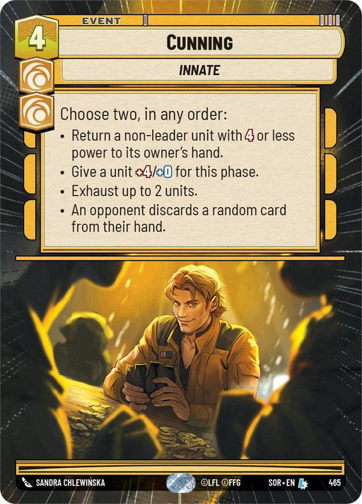 A card from a game titled "Cunning" from "Hyperspace" (465) [Spark of Rebellion] by Fantasy Flight Games. It features a man with light brown hair in a thoughtful pose, surrounded by a yellowish glow. The text says "Choose two: Return a non-leader unit with 4 or less power. Give a unit +4/+0 for this phase. Exhaust up to 2 units. Opponent discards randomly." Cost is