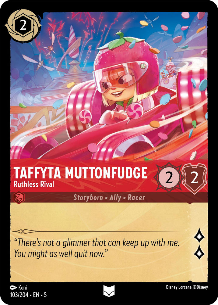 A Disney Taffyta Muttonfudge - Ruthless Rival (103/204) [Shimmering Skies] trading card showcases Taffyta Muttonfudge from "Wreck-It Ralph." Taffyta races in a strawberry-themed car, wearing a pink, helmet-like strawberry hat. As an Uncommon card, her attributes are "2 cost," "2/2 power and toughness," and "Storyborn • Ally • Racer." Quote: “There’s not a glimmer