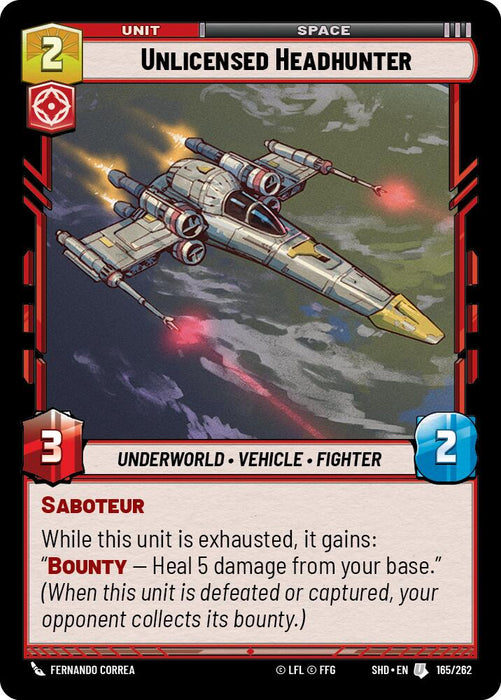 A card from the Fantasy Flight Games titled "Unlicensed Headhunter (165/262) [Shadows of the Galaxy]" from the Shadows of the Galaxy set. It depicts a spacecraft with two laser cannons flying in space. The card has a cost of 2 resources, 3 attack, and 2 defense. It has abilities "Bounty" and "Saboteur," and artwork by Fernando Correa.