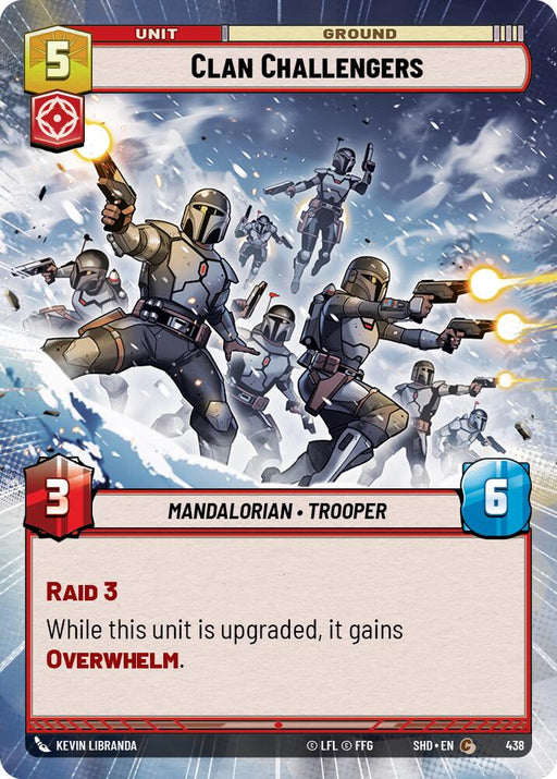 The image is a card from the game "Shadows of the Galaxy" featuring Clan Challengers (Hyperspace) (438) [Shadows of the Galaxy]. It shows several Mandalorian armored troopers in action, firing blaster weapons. The card costs 5, has an attack power of 3, and health of 6. Special abilities include "Raid 3" and "Overwhelm" when upgraded. Art by Kevin Libranda. Produced by Fantasy Flight Games.