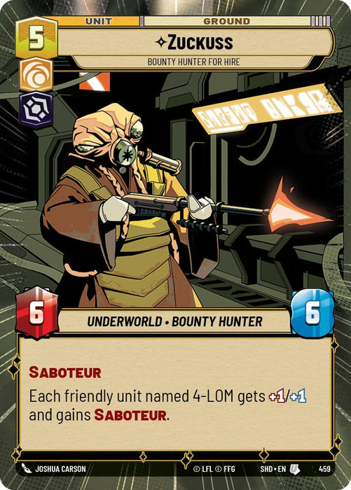 A "Zuckuss - Bounty Hunter for Hire (Hyperspace) (459) [Shadows of the Galaxy]" trading card from Shadows of the Galaxy by Fantasy Flight Games features Zuckuss, a ruthless bounty hunter. The card details a cost of 5, attack and health values of 6 each. The 'Underworld Bounty Hunter' boosts friendly units named 4-LOM by +1/+1 and grants them SABOTEUR. Art shows Zuckuss in brown armor wielding
