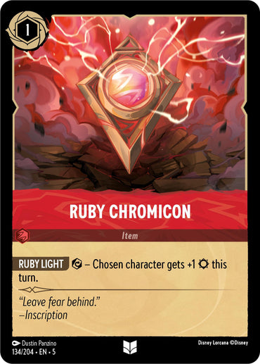 A rectangular card from the Disney Lorcana game, specifically from the Shimmering Skies series, featuring the item "Ruby Chromicon" (134/204). The card has a cost of 1 listed at the top left. In the center, it showcases a red and gold angular gem emanating bolts of energy. The text reads: "Ruby Light – Chosen character gets +1 this turn." Below that, you'll find the flavor text: “Leave fear behind.” This is an uncommon rarity gem that collectors will be eager to find upon release.