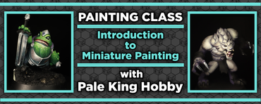 Painting Class - Introduction to Miniature Painting with Pale King Hobby - February 15th, 2025