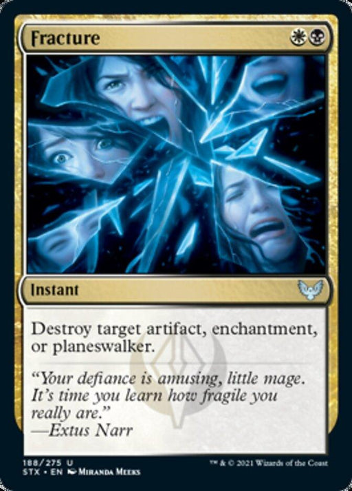 The card "Fracture [Strixhaven: School of Mages]" from Magic: The Gathering depicts a woman's anguished face fracturing into shards, symbolizing destruction. This uncommon instant requires a white and black mana. The text reads, "Destroy target artifact, enchantment, or planeswalker." Art by Miranda Meeks.