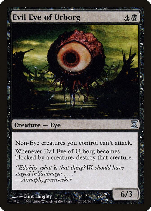 A Magic: The Gathering card titled "Evil Eye of Urborg [Time Spiral]" from the Magic: The Gathering set. The artwork shows a large, disembodied eye with trailing tentacles suspended in a dark, eerie environment. It prevents non-Eye creatures you control from attacking and destroys any creature that blocks it. Flavor text reads: "Edahlis, what is that thing? We should have stayed in