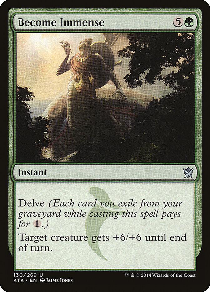 The Magic: The Gathering card "Become Immense [Khans of Tarkir]" costs five generic mana and one green mana. Featuring the Delve keyword, it can have its cost reduced. As an instant card, it provides the effect: "Target creature gets +6/+6 until end of turn." The artwork portrays a glowing, giant figure.