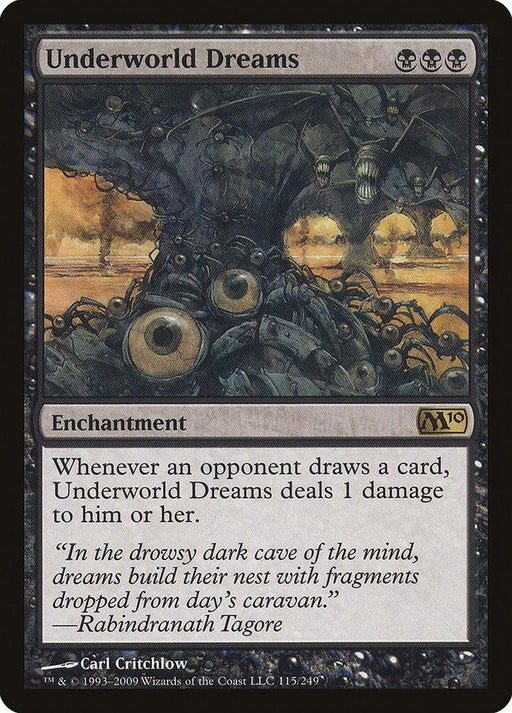 The Magic: The Gathering card titled "Underworld Dreams [Magic 2010]" from the Magic: The Gathering set features a dark, ominous landscape with masses of eyeballs and tentacles. This enchantment reads: "Whenever an opponent draws a card, Underworld Dreams deals 1 damage to him or her." The artwork is by Carl Critchlow.