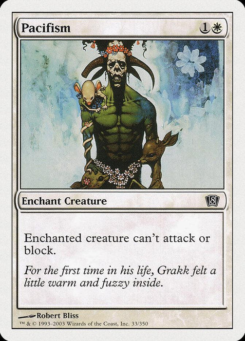 A Magic: The Gathering card named "Pacifism [Eighth Edition]" from the Eighth Edition set, with a cost of 1 white and 1 generic mana. The common card features a green-skinned creature with vines, flowers, and a skull-adorned headpiece. Enchantment — Aura text reads: "Enchanted creature can't attack or block." Flavor text: "Grakk felt a