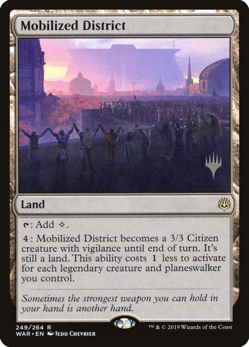 Magic: The Gathering card titled "Mobilized District (Promo Pack) [War of the Spark Promos]," illustrated by Jedd Chevrier, is a rare land from Magic: The Gathering. This card generates colorless mana and transforms into a 3/3 Citizen creature with vigilance. The art vividly depicts people holding hands in unity against a colorful, city backdrop.