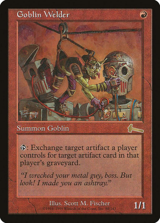 A Goblin Welder [Urza's Legacy] card from Magic: The Gathering. This rare card showcases a goblin artificer in welding gear, suspended by cables and fixing a robotic head with a welding tool. Framed in red, it details its unique abilities and includes an evocative quote. Power and toughness are 1/1.