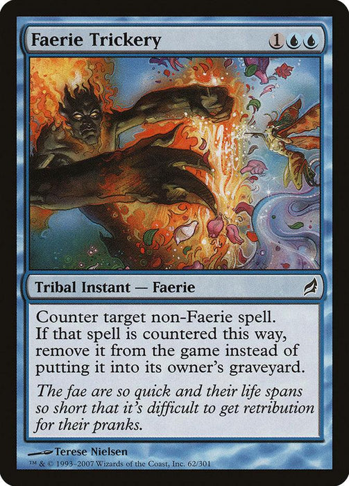A Magic: The Gathering product from the brand Magic: The Gathering titled "Faerie Trickery [Lorwyn]." This Tribal Instant of the Faerie type costs 1 colorless and two blue mana. Its text reads: "Counter target non-Faerie spell. If countered this way, remove it from the game instead of putting it into its owner’s graveyard." Illustrated by Terese Nielsen, the artwork showcases