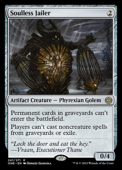 Magic: The Gathering card titled "Soulless Jailer [Phyrexia: All Will Be One]." This Phyrexian Golem, an eerie Artifact Creature with glowing eyes and a spiked, menacing structure, reads: "Permanent cards in graveyards can’t enter the battlefield. Players can’t cast noncreature spells from graveyards or exile." 0/4. Part of Phyrexia: All Will Be One.