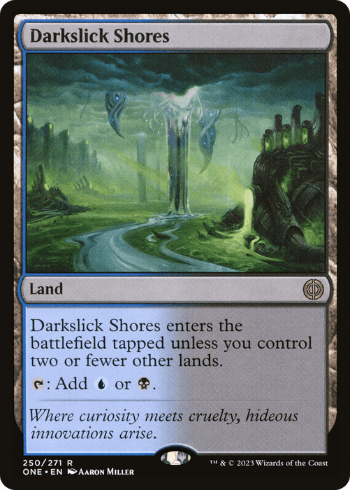 A Magic: The Gathering product named Darkslick Shores [Phyrexia: All Will Be One]. It depicts a dark, eerie shoreline with a waterfall of glowing liquid. The land enters tapped unless there are two or fewer lands in control and can add blue or black mana. Illustrated by Aaron Miller.