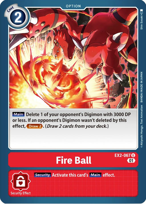 The "Fire Ball [EX2-067] [Digital Hazard]" trading card from the Digimon brand costs 2 and features a character casting a fiery explosion. Its Main effect deletes an opponent's Digimon with 3000 DP or less; if no Digimon is deleted, the player can draw 2 cards. The Security effect is identical to the Main effect. This card perfectly embodies the Digital Hazard theme.