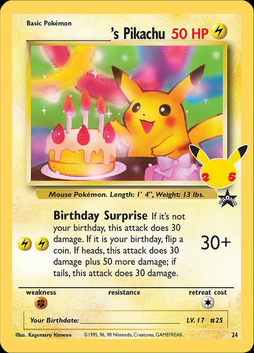 A Pokémon trading card from the Celebrations: 25th Anniversary edition features Pikachu peeking from behind a birthday cake with candles. The card text reads “‘s Pikachu” with 50 HP. The attack move is “Birthday Surprise,” varying in damage based on the player's birthday. Illustrated by Kagemaru Himeno and numbered 24.

Product Name: ___'s Pikachu (24) [Celebrations: 25th Anniversary - Classic Collection]  
Brand Name: Pokémon
