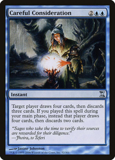 The Careful Consideration [Time Spiral] Magic: The Gathering card, features a robed mage holding a glowing orb. As an instant spell, it allows the player to draw and discard cards depending on when the spell is played. The artwork by Janine Johnston includes quotes from Jhoira to Teferi.