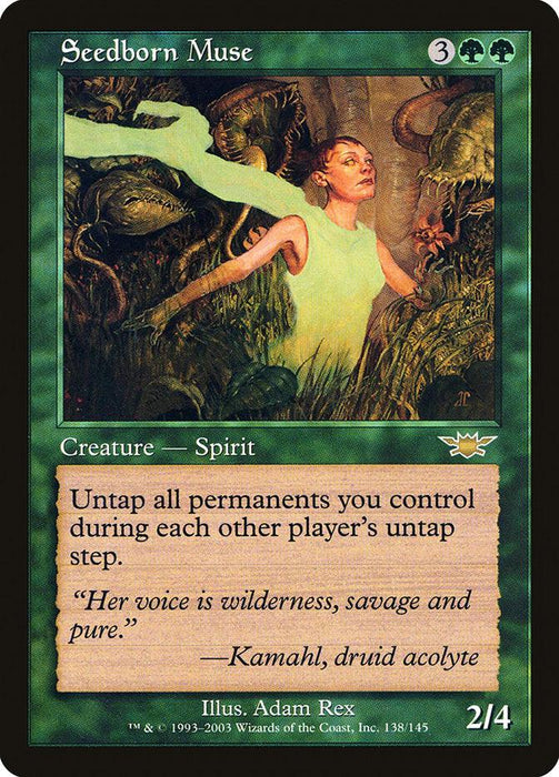 Seedborn Muse [Legions] is a green Magic: The Gathering card, costing three generic and two green mana, with a power/toughness of 2/4. This rare spirit creature has the ability to untap all permanents you control during each other player's untap step. Illustrated as a mystical female figure in a forest, her voice is wilderness, savage and pure. —Kamahl, druid