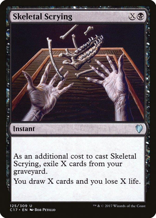 A Magic: The Gathering card titled "Skeletal Scrying [Commander 2017]." This Uncommon card features an illustration of skeletal bones forming from the hands towards the upper center. The text box reads: "As an additional cost to cast Skeletal Scrying, exile X cards from your graveyard. You draw X cards and you lose X life." With a black border and code 125/309 U