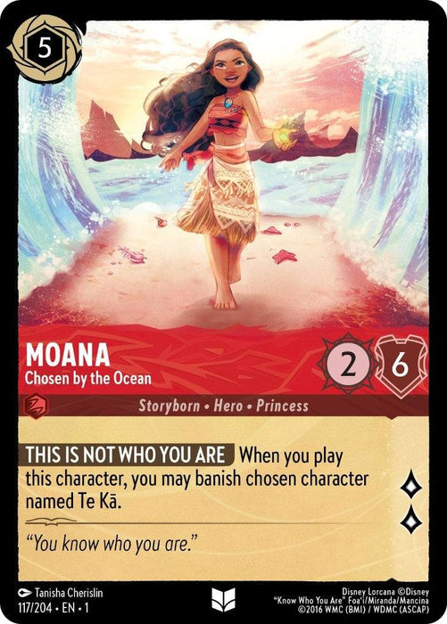 A Moana-themed trading card from the Disney game, "The First Chapter," featuring an illustrated Moana on a beach with water splashing around her. The card, illustrated by Tanisha Cheryslin, has a power value of 2 and a toughness of 6. Text includes "THIS IS NOT WHO YOU ARE" and "You know who you are." Product Name: Moana - Chosen by the Ocean (117/204) [The First Chapter] Brand Name: Disney