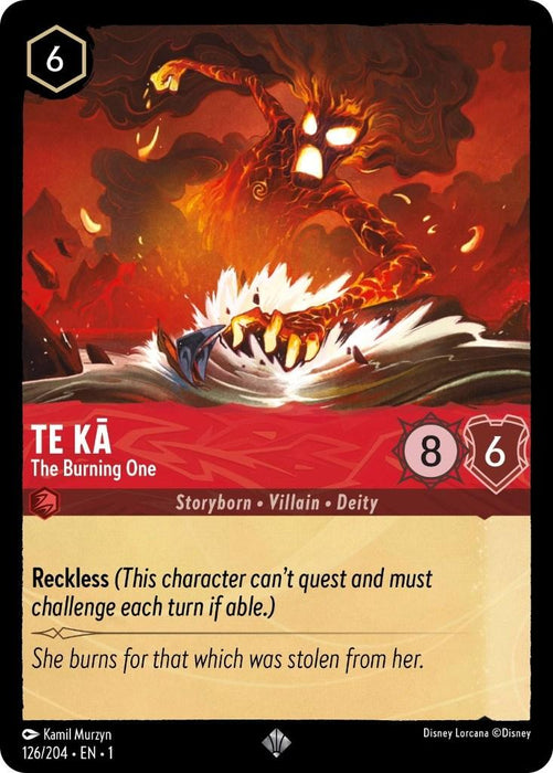A Disney card named "Te Ka - The Burning One (126/204) [The First Chapter]" displaying a fiery, aggressive creature with glowing red eyes and molten, outstretched hands. Labeled "Reckless," this super rare card boasts stats of 8/6 and flavor text stating, "She burns for that which was stolen from her.