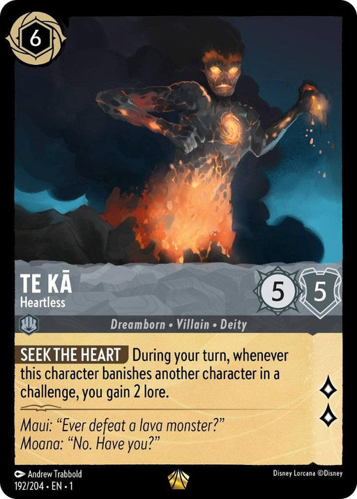 A character card from Disney Lorcana: The First Chapter features Te Kā, titled "Te Ka - Heartless (192/204) [The First Chapter]." Te Kā’s image shows a dark, lava-like figure with glowing orange cracks and an emblem on its chest. This legendary card has a cost of 6 and stats 5/5. Its ability, "Seek the Heart," grants 2 lore when banishing another character. Quotes from Maui