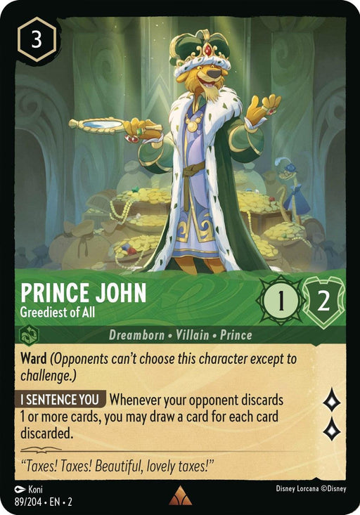A Disney Lorcana trading card featuring Prince John, a character from Disney's Robin Hood. Prince John - Greediest of All (89/204) [Rise of the Floodborn], is depicted in royal attire with a smug expression, holding a scepter surrounded by treasure. This rare card includes game details like attack and defense stats, abilities, and the text "Taxes! Taxes! Beautiful, lovely taxes!".