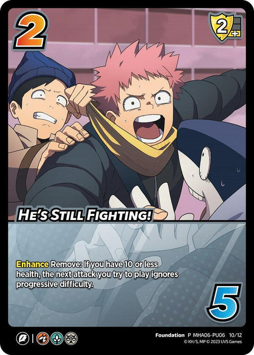 This He's Still Fighting! (Plus Ultra Pack 6) [Miscellaneous Promos] card from the UniVersus collectible card game features an anime-style illustration. It shows three male characters with expressive reactions: one with spiky pink hair shouting, another with a hat concerned, and the third in a hood. The text reads "He's Still Fighting!" and includes gameplay instructions to enhance your foundation.