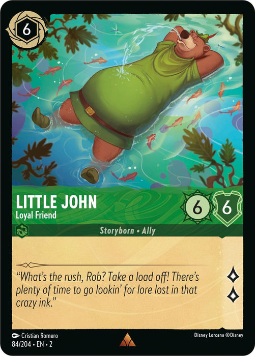 A rare card from the Disney Lorcana: Rise of the Floodborn set, featuring Little John - Loyal Friend (84/204) [Rise of the Floodborn]. The illustration shows him relaxed, hands behind his head, floating on his back in a river surrounded by leaves. The card has stats of 6/6 and a quote at the bottom: "What's the rush, Rob? Take a load off!