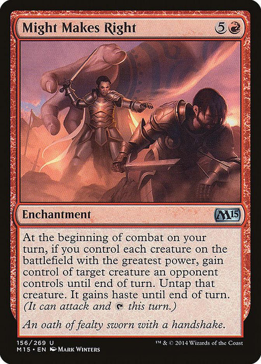 Magic: The Gathering card from Magic 2015 titled Might Makes Right [Magic 2015]. The image depicts two armored warriors in front of a giant flaming axe. This enchantment reads: "At the beginning of combat on your turn, if you control each creature on the battlefield with the greatest power, gain control of target creature an opponent controls until end of turn. Untap that creature. It gains haste.