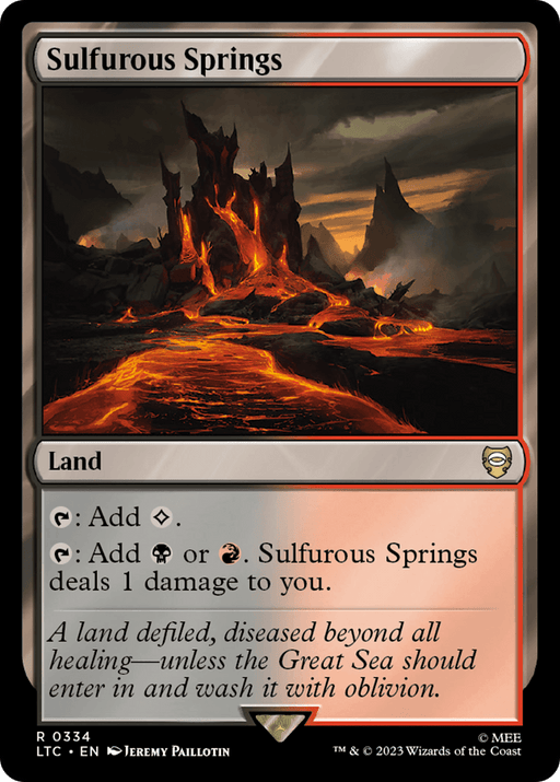 A card from "Magic: The Gathering," titled "Sulfurous Springs [The Lord of the Rings: Tales of Middle-Earth Commander]." The card showcases a volcanic landscape with flowing lava and rocky terrain. This "Land" type card can either tap to add colorless mana or tap to add black or red mana, dealing 1 damage to the player. Perfect for any Tales of Middle-Earth Commander deck.