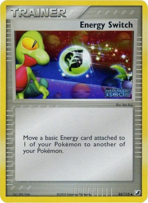 A Pokémon Energy Switch (84/115) (Stamped) [EX: Unseen Forces] from the Unseen Forces series titled "Energy Switch" with 84/115 in the bottom right corner. This uncommon item features a colorful image of a creature holding a bright, glowing symbol. The card text reads, "Move a basic Energy card attached to 1 of your Pokémon to another of your Pokémon.