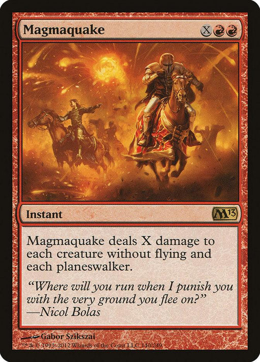 The image is of a Magmaquake [Magic 2013] card from Magic: The Gathering. The illustration shows a rider on a horse amidst a violent eruption of lava and fire. This rare instant deals X damage to each creature without flying and each planeswalker. The flavor text is a quote from Nicol Bolas.