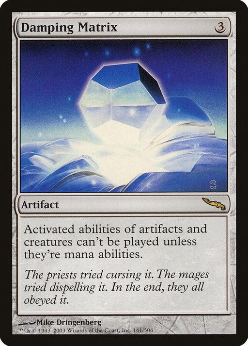 A Rare Magic: The Gathering card named "Damping Matrix [Mirrodin]" from the Mirrodin set features artwork of a glowing, angular artifact hovering above ethereal, illuminated crystal structures. The card's gray border indicates an Artifact. It reads: "Activated abilities of artifacts and creatures can’t be played unless they’re mana abilities." In italics below, it states: "The priests tried cursing it