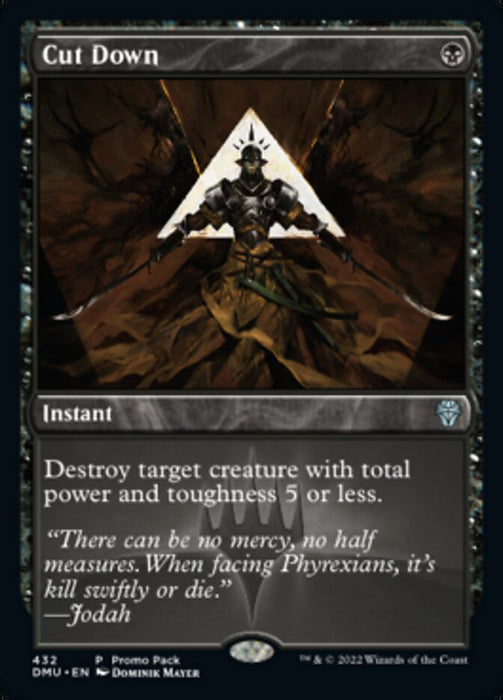 A "Magic: The Gathering" card named "Cut Down (Promo Pack) [Dominaria United Promos]" features an Uncommon Instant. It displays artwork of a dark figure holding two swords, standing in front of a triangular symbol with an eye. The card text reads: "Destroy target creature with total power and toughness 5 or less." Jodah provides the quoted flavor text.