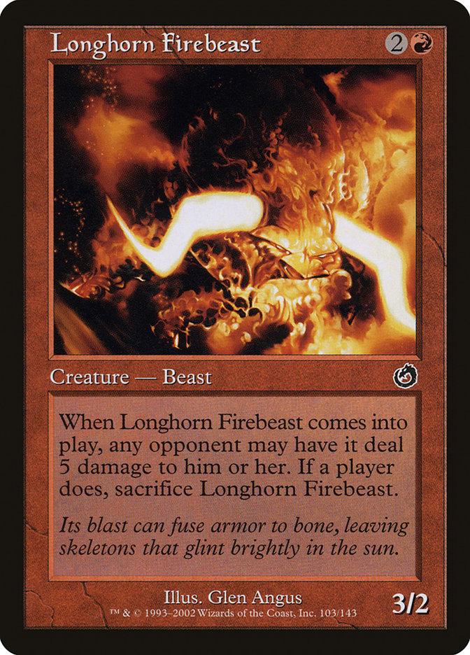 Introducing the Magic: The Gathering card "Longhorn Firebeast" from the Torment set. This Elemental Ox Beast is depicted emerging blazing from flames. Its text box states, "When Longhorn Firebeast comes into play, any opponent may have it deal 5 damage to him or her. If a player does, sacrifice Longhorn Firebeast." Boasting a power/toughness of 3/2, this card adds a fiery element to your deck.