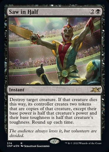 A Magic: The Gathering card titled "Saw in Half (Galaxy Foil) [Unfinity]." Its art depicts a stage scene with a flamboyant magician holding a saw and dividing a person in half inside a box, surrounded by onlookers. This rare instant from Magic: The Gathering features the text: Destroy target creature; create token copies. Cost: 2B.