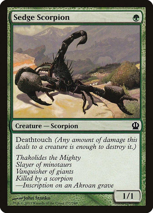 A Sedge Scorpion [Theros] Magic: The Gathering card from Theros. The green background features an illustration of a scorpion in a desert setting. Text reads:

"Sedge Scorpion  
Deathtouch (Any amount of damage this deals to a creature is enough to destroy it.)  
Thakolides the Mighty Slayer of minotaurs Vanquisher of giants Killed by a scorpion