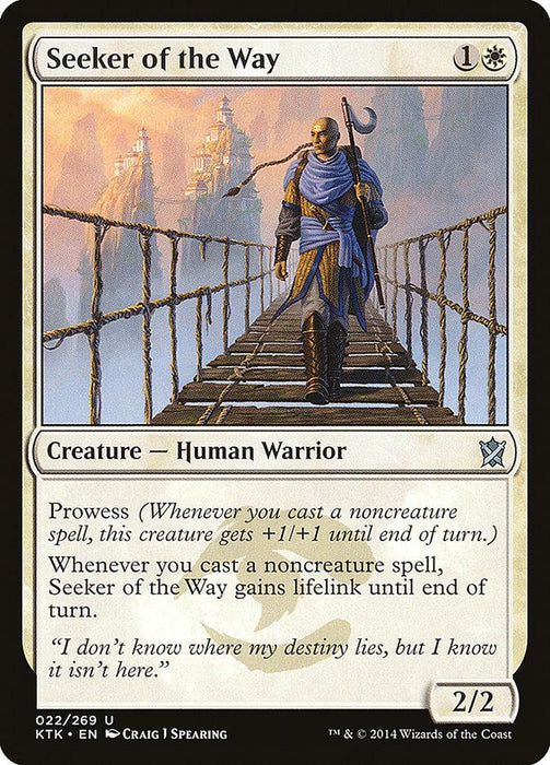 A Magic: The Gathering product named Seeker of the Way [Khans of Tarkir] has a casting cost of 1 generic and 1 white mana. The Human Warrior is seen walking across a rope bridge with a misty, castle backdrop. It boasts Prowess and lifelink abilities and is illustrated by Craig J Spearing.