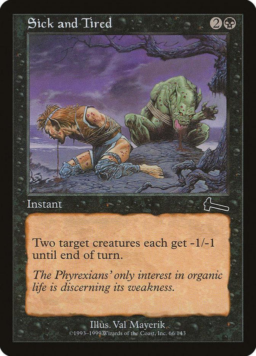 Magic: The Gathering card titled "Sick and Tired [Urza's Legacy]" from Magic: The Gathering. It shows an illustration of two kneeling, distressed creatures on a desolate landscape. The instant card text reads, "Two target creatures each get -1/-1 until end of turn." Flavor text: "The Phyrexians' only interest in organic life is discerning its weakness.