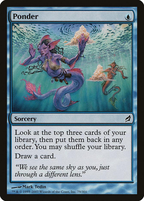 A Magic: The Gathering card titled *Ponder [Lorwyn]* from the *Magic: The Gathering* brand. The card features a blue border and artwork of a merfolk in the ocean. The merfolk is holding a skull and appears to be deep in thought. The text box reads: "Look at the top three cards of your library, then put them back in any order. You may shuffle your library. Draw a