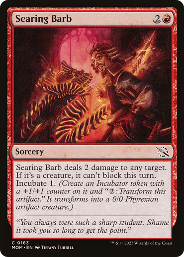 A Magic: The Gathering card titled "Searing Barb [March of the Machine]." This sorcery costs 2 and a red mana symbol. The artwork shows a person wielding a molten lance, attacking a fiery skeletal creature. It deals 2 damage, prevents blocking, and incubates a Phyrexian artifact creature.