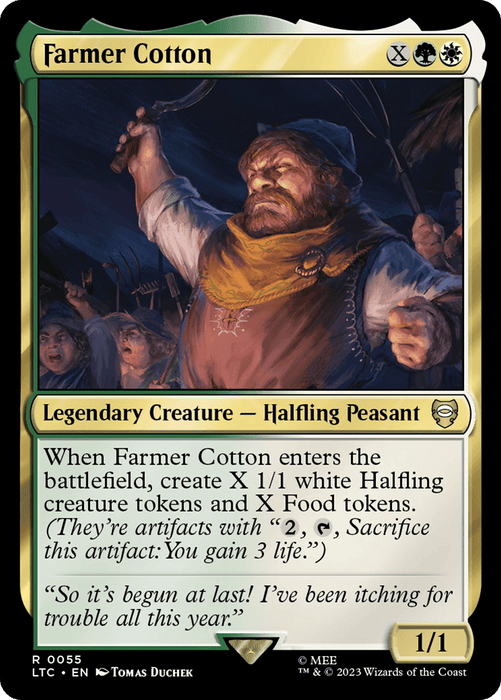 A Magic: The Gathering card named "Farmer Cotton [The Lord of the Rings: Tales of Middle-Earth Commander]" is a legendary creature classified as a Halfling Peasant with stats 1/1. When it enters the battlefield, it creates X 1/1 white Halfling creature tokens and X Food tokens. Perfect for your Middle-Earth Commander deck, this card even includes a quote from the character.