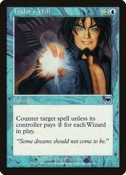A Magic: The Gathering card titled **"Ixidor's Will [Onslaught]"**. The blue marbled frame showcases an illustration of a dark-haired person with blue-glowing eyes, holding a radiant, glowing orb. As an Instant, its text reads: "Counter target spell unless its controller pays 2 for each Wizard in play.”