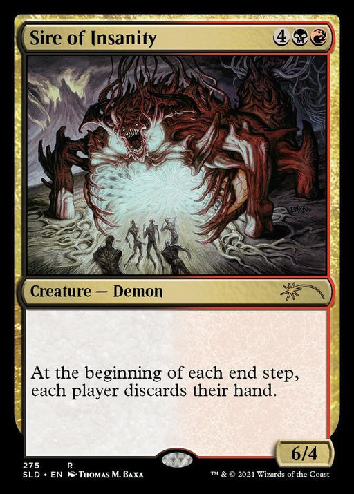 A Magic: The Gathering card named "Sire of Insanity [Secret Lair Drop Series]." This Rare Creature features a large, red Demon with multiple arms and a gaping, glowing mouth, surrounded by disoriented figures. Text box reads: "At the beginning of each end step, each player discards their hand." The card has a power/toughness of 6/4.
