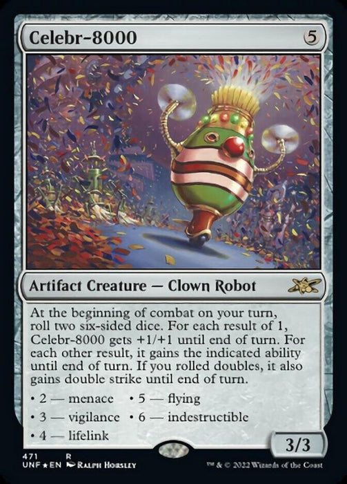 A Magic: The Gathering card titled "Celebr-8000 (Galaxy Foil) [Unfinity]." It depicts a colorful, egg-shaped Clown Robot with a comical face, large red nose, yellow eyes, striped limbs, and a party hat amid falling confetti. The text box describes its abilities, dice-rolling mechanics, and stats. This holographic Artifact Creature is rare.