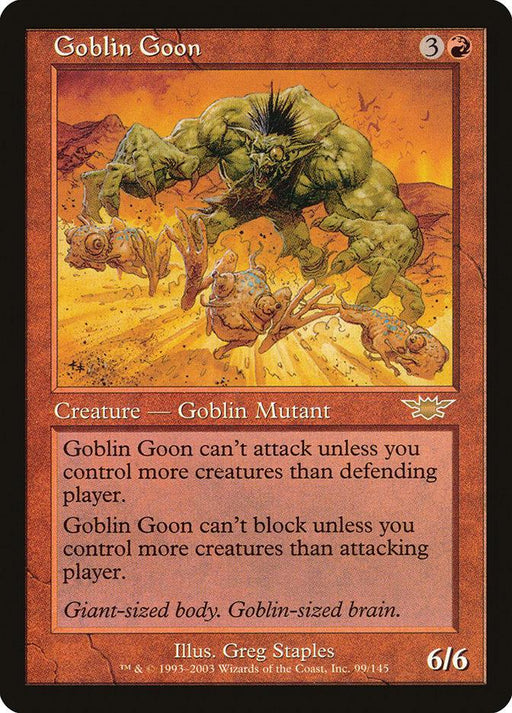 A Magic: The Gathering card titled "Goblin Goon [Legions]". This rare creature features a red border and depicts a large green goblin on the battlefield, with smaller goblins being knocked away. The text details that Goblin Goon can't attack or block unless you control more creatures than the opponent. It has a power/toughness of 6/6.