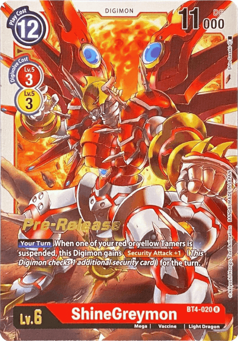 A rare Digimon trading card featuring ShineGreymon in an action pose, with blazing red and orange wings. The card shows its type, attributes, Light Dragon level (Lv. 6), DP (11000), play cost (12), and Digi-evolution requirements. The name "ShineGreymon [BT4-020] [Great Legend Pre-Release Promos]" is at the bottom with a "Pre-Release" label across the card.

Brand Name: Digimon