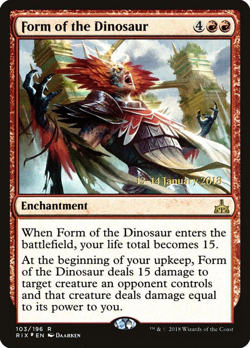 Form of the Dinosaur" [Rivals of Ixalan Prerelease Promos] is a riveting red enchantment card from the Magic: The Gathering set, costing 4 generic mana and 2 red mana. The artwork showcases a warrior with clawed hands and a dinosaur head roaring skyward. At upkeep, your life total adjusts to 15, dealing 15 damage to a target creature.